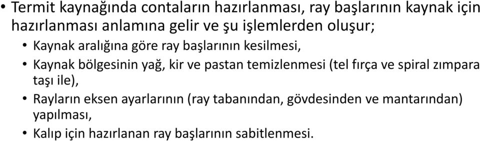 kir ve pastan temizlenmesi (tel fırça ve spiral zımpara taşı ile), Rayların eksen ayarlarının (ray