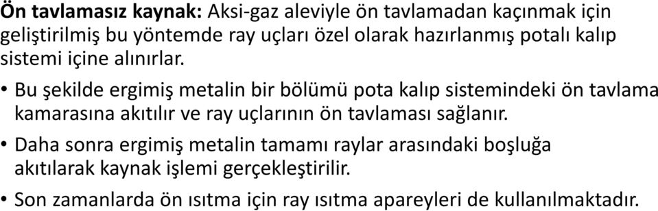 Bu şekilde ergimiş metalin bir bölümü pota kalıp sistemindeki ön tavlama kamarasına akıtılır ve ray uçlarının ön