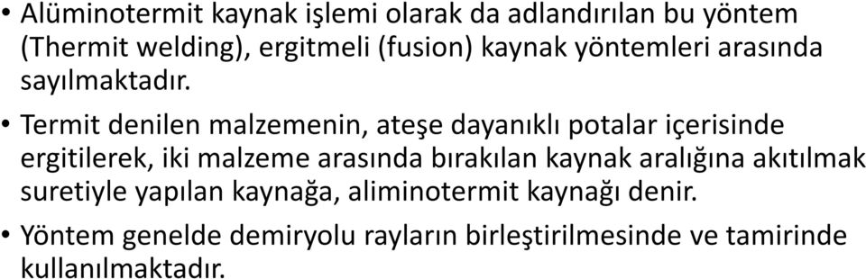 Termit denilen malzemenin, ateşe dayanıklı potalar içerisinde ergitilerek, iki malzeme arasında