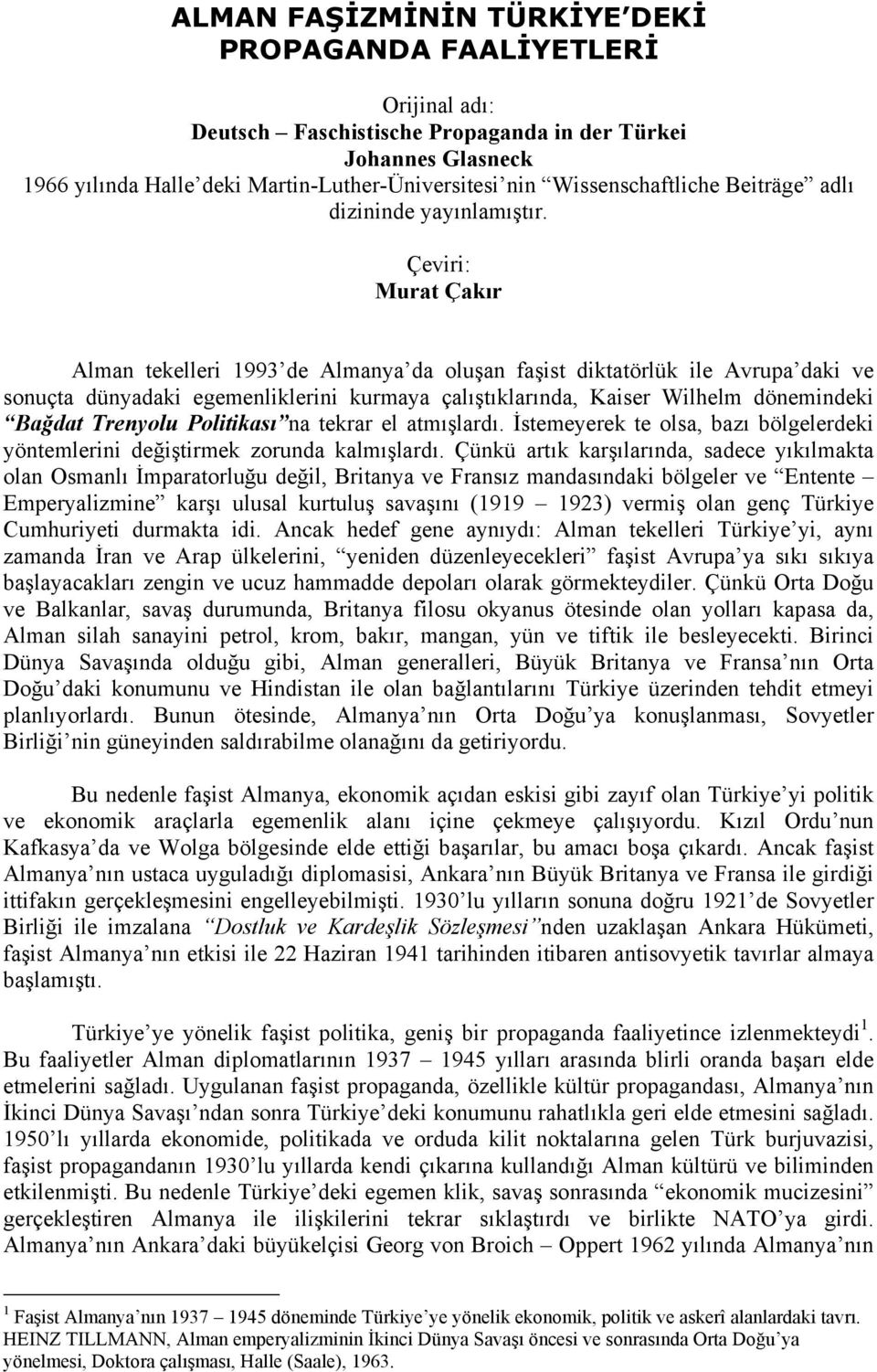 Çeviri: Murat Çakır Alman tekelleri 1993 de Almanya da oluşan faşist diktatörlük ile Avrupa daki ve sonuçta dünyadaki egemenliklerini kurmaya çalıştıklarında, Kaiser Wilhelm dönemindeki Bağdat