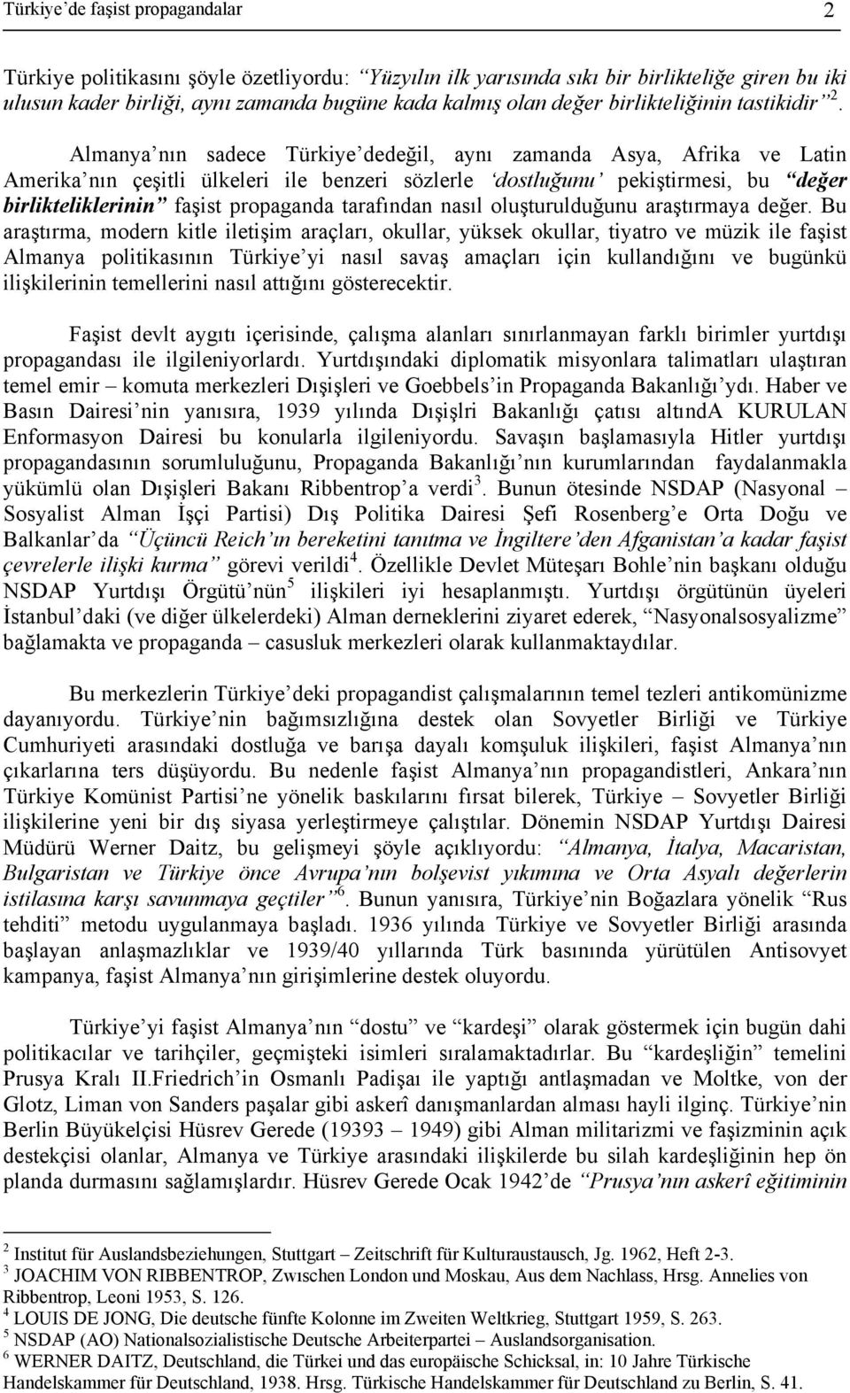 Almanya nın sadece Türkiye dedeğil, aynı zamanda Asya, Afrika ve Latin Amerika nın çeşitli ülkeleri ile benzeri sözlerle dostluğunu pekiştirmesi, bu değer birlikteliklerinin faşist propaganda