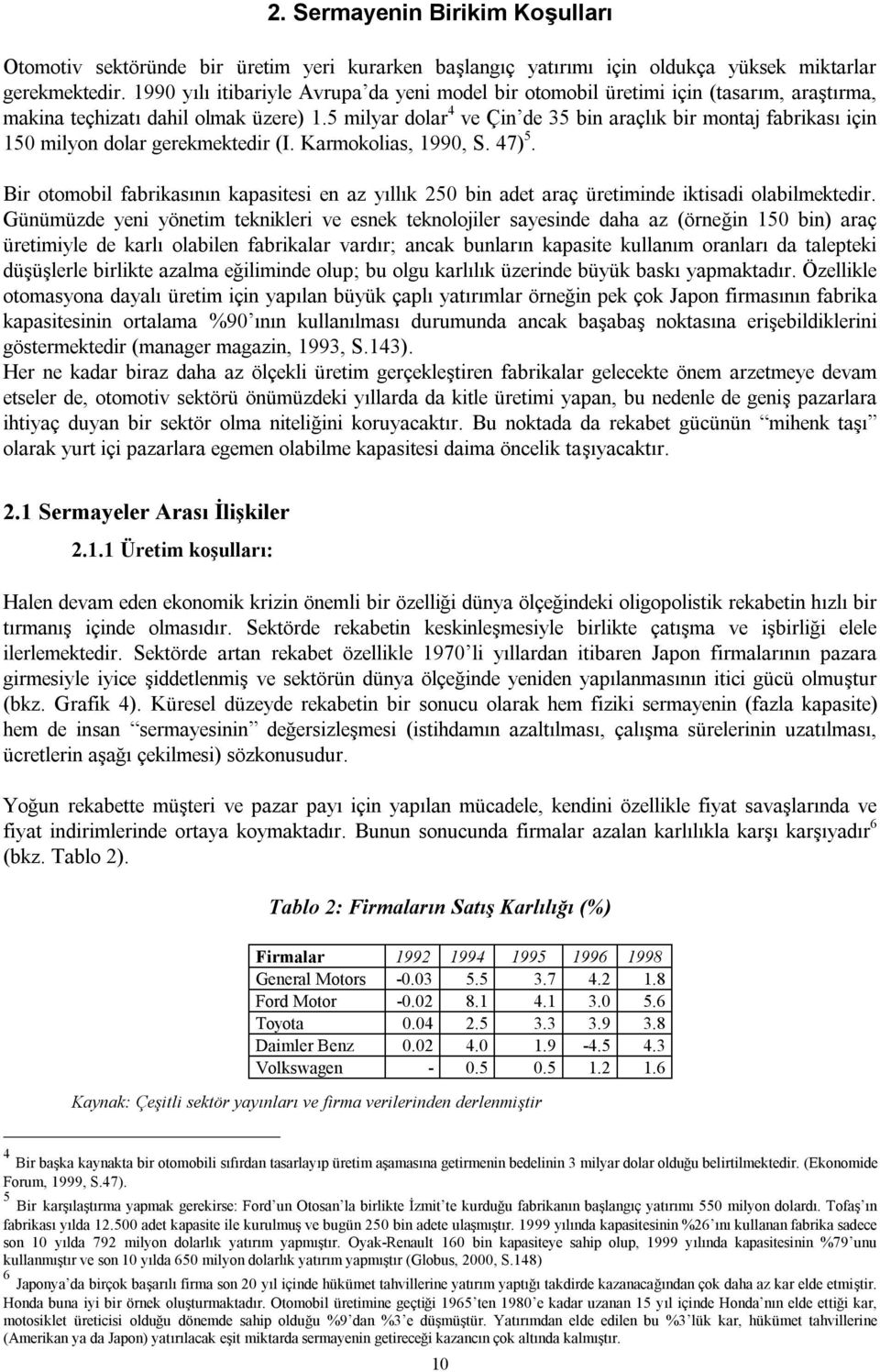 5 milyar dolar 4 ve Çin de 35 bin araçlık bir montaj fabrikası için 150 milyon dolar gerekmektedir (I. Karmokolias, 1990, S. 47) 5.