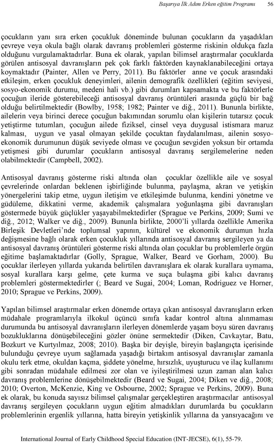 Bu faktörler anne ve çocuk arasındaki etkileşim, erken çocukluk deneyimleri, ailenin demografik özellikleri (eğitim siyesi, sosyo-ekonomik durumu, medeni hali vb.