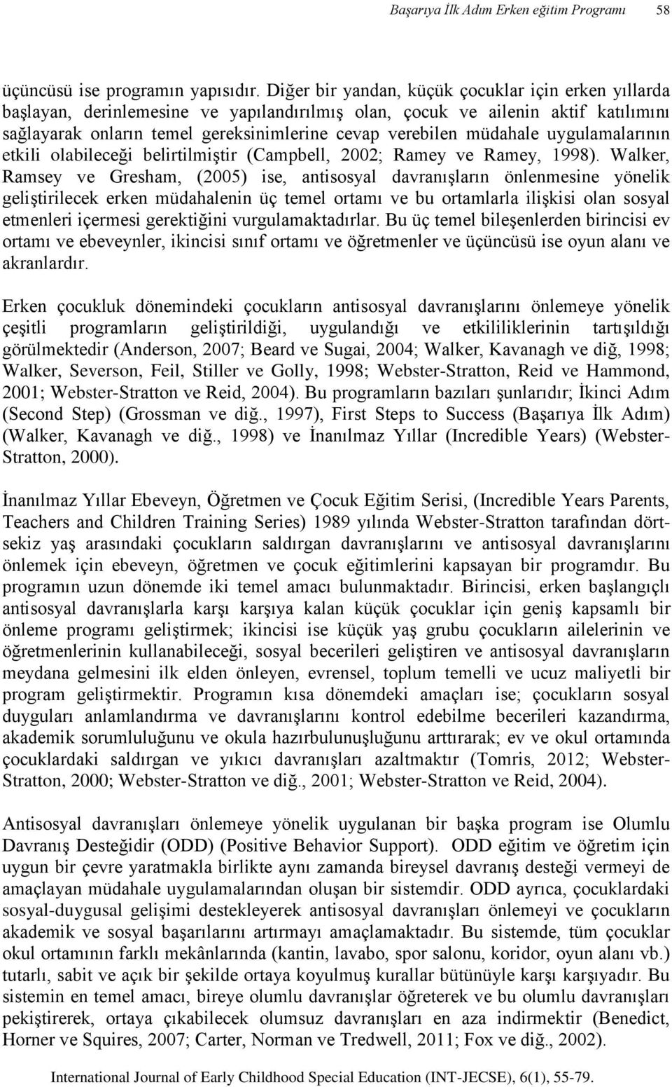 müdahale uygulamalarının etkili olabileceği belirtilmiştir (Campbell, 2002; Ramey ve Ramey, 1998).