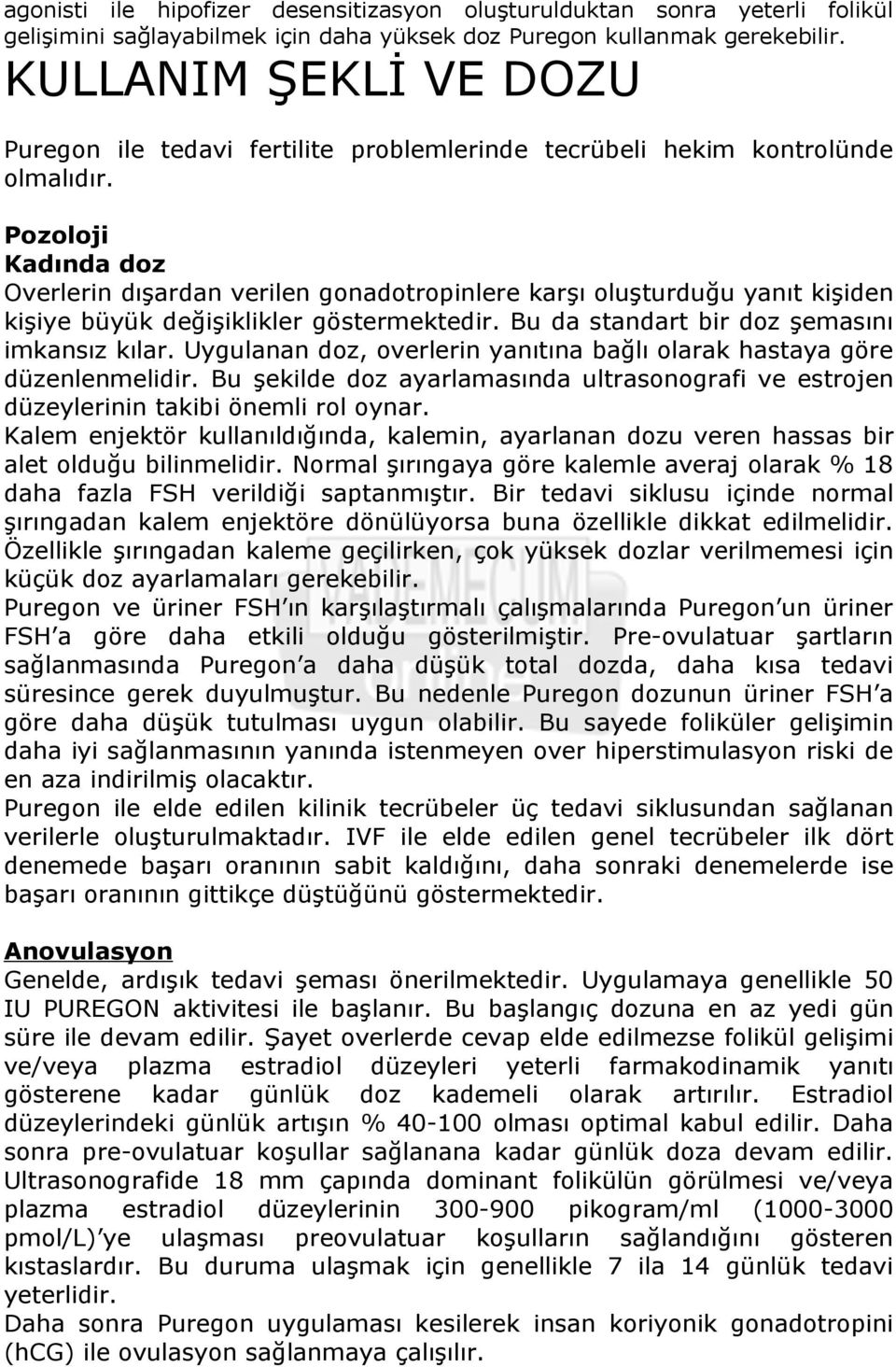 Pozoloji Kadında doz Overlerin dışardan verilen gonadotropinlere karşı oluşturduğu yanıt kişiden kişiye büyük değişiklikler göstermektedir. Bu da standart bir doz şemasını imkansız kılar.