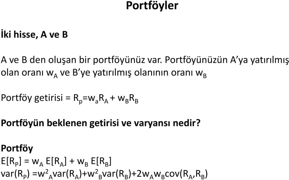 Portföy getirisi = R p =w a R A + w B R B Portföyün beklenen getirisi ve varyansı