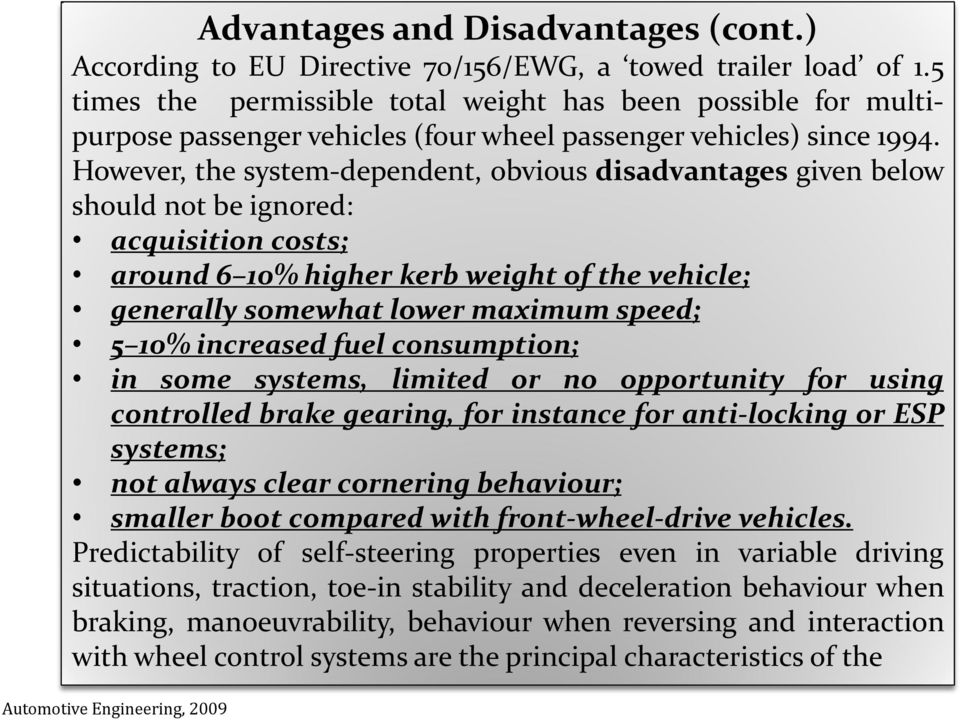 However, the system-dependent, obvious disadvantages given below should not be ignored: acquisition costs; around 6 10% higher kerb weight of the vehicle; generally somewhat lower maximum speed; 5