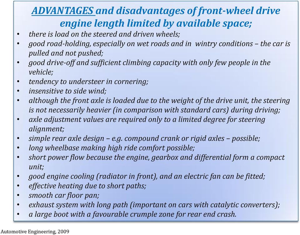 although the front axle is loaded due to the weight of the drive unit, the steering is not necessarily heavier (in comparison with standard cars) during driving; axle adjustment values are required
