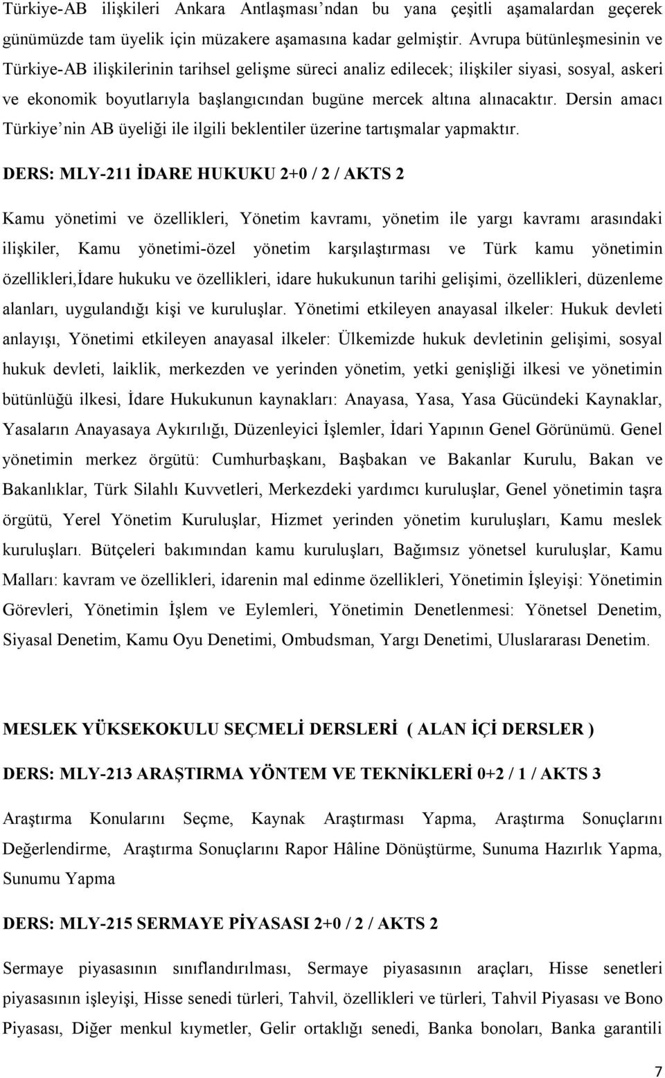 Dersin amacı Türkiye nin AB üyeliği ile ilgili beklentiler üzerine tartışmalar yapmaktır.