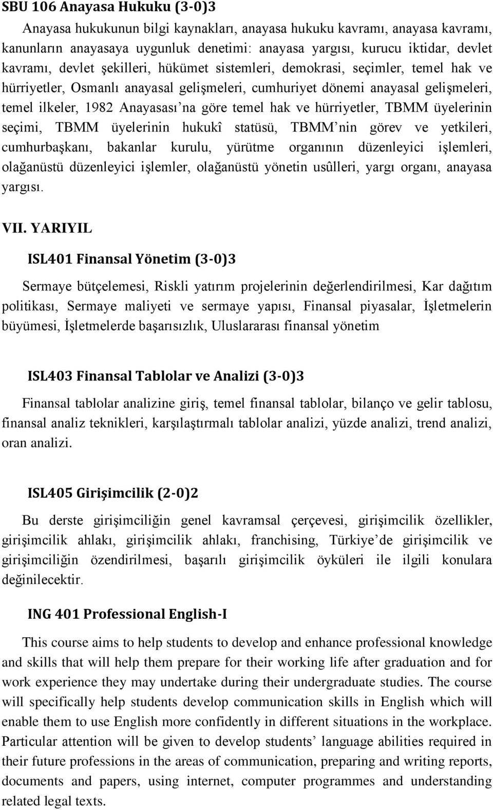 hak ve hürriyetler, TBMM üyelerinin seçimi, TBMM üyelerinin hukukî statüsü, TBMM nin görev ve yetkileri, cumhurbaşkanı, bakanlar kurulu, yürütme organının düzenleyici işlemleri, olağanüstü