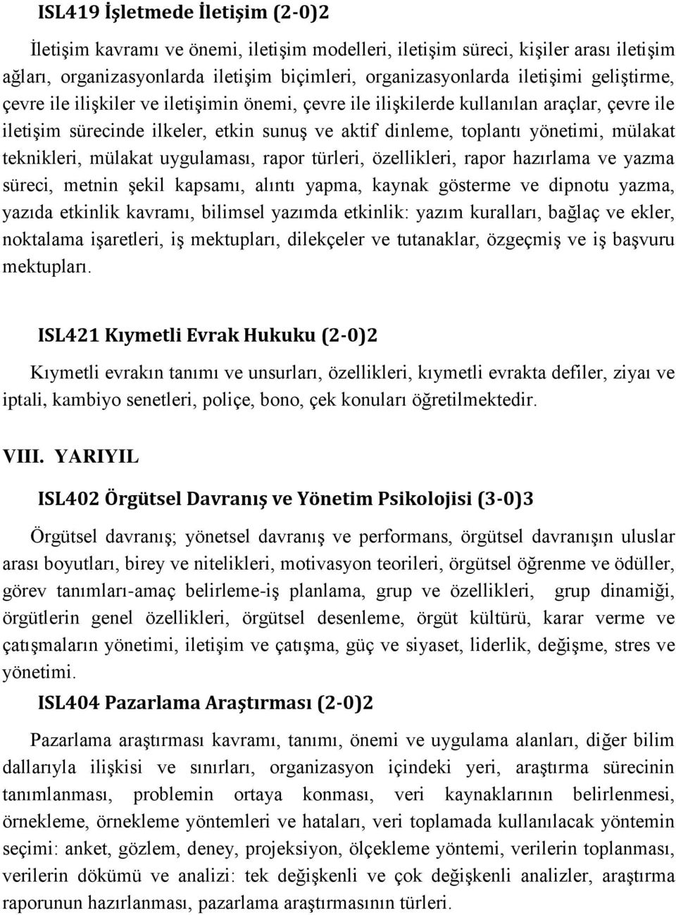 teknikleri, mülakat uygulaması, rapor türleri, özellikleri, rapor hazırlama ve yazma süreci, metnin şekil kapsamı, alıntı yapma, kaynak gösterme ve dipnotu yazma, yazıda etkinlik kavramı, bilimsel