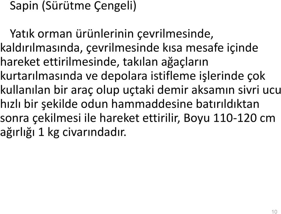 işlerinde çok kullanılan bir araç olup uçtaki demir aksamın sivri ucu hızlı bir şekilde odun