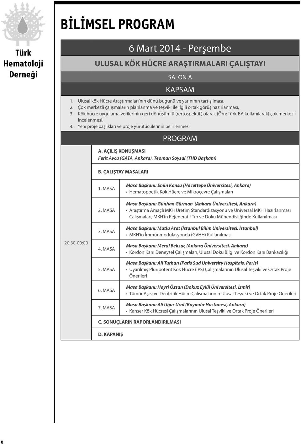 Kök hücre uygulama verilerinin geri dönüşümlü (rertospektif) olarak (Örn: -BA kullanılarak) çok merkezli incelenmesi, 4. Yeni proje başlıkları ve proje yürütücülerinin belirlenmesi PROGRAM A.