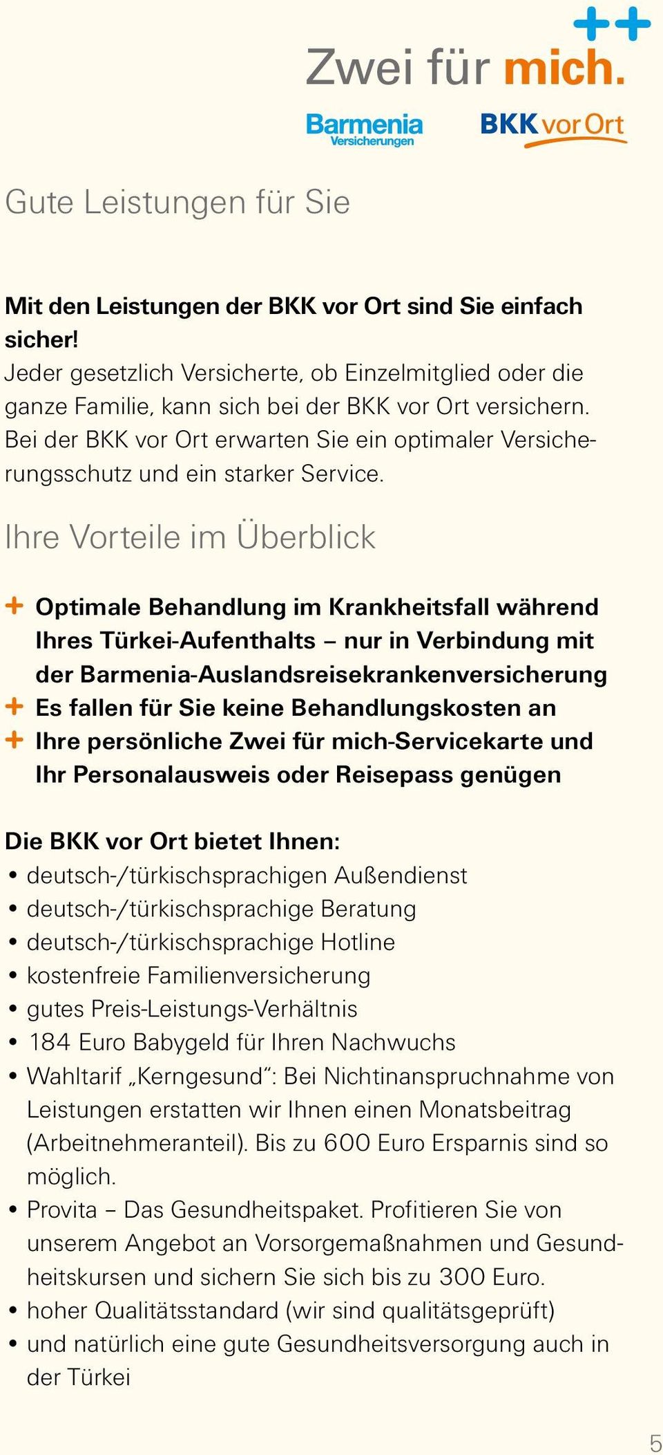 Ihre Vorteile im Überblick + Optimale Behandlung im Krankheitsfall während Ihres Türkei-Aufenthalts nur in Verbindung mit der Barmenia-Auslandsreisekrankenversicherung + Es fallen für Sie keine