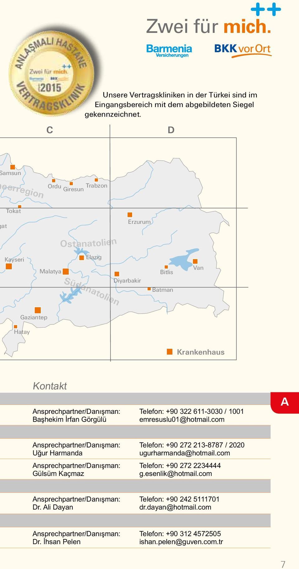 Krankenhaus Kontakt Başhekim İrfan Görgülü Telefon: +90 322 611-3030 / 1001 emresuslu01@hotmail.