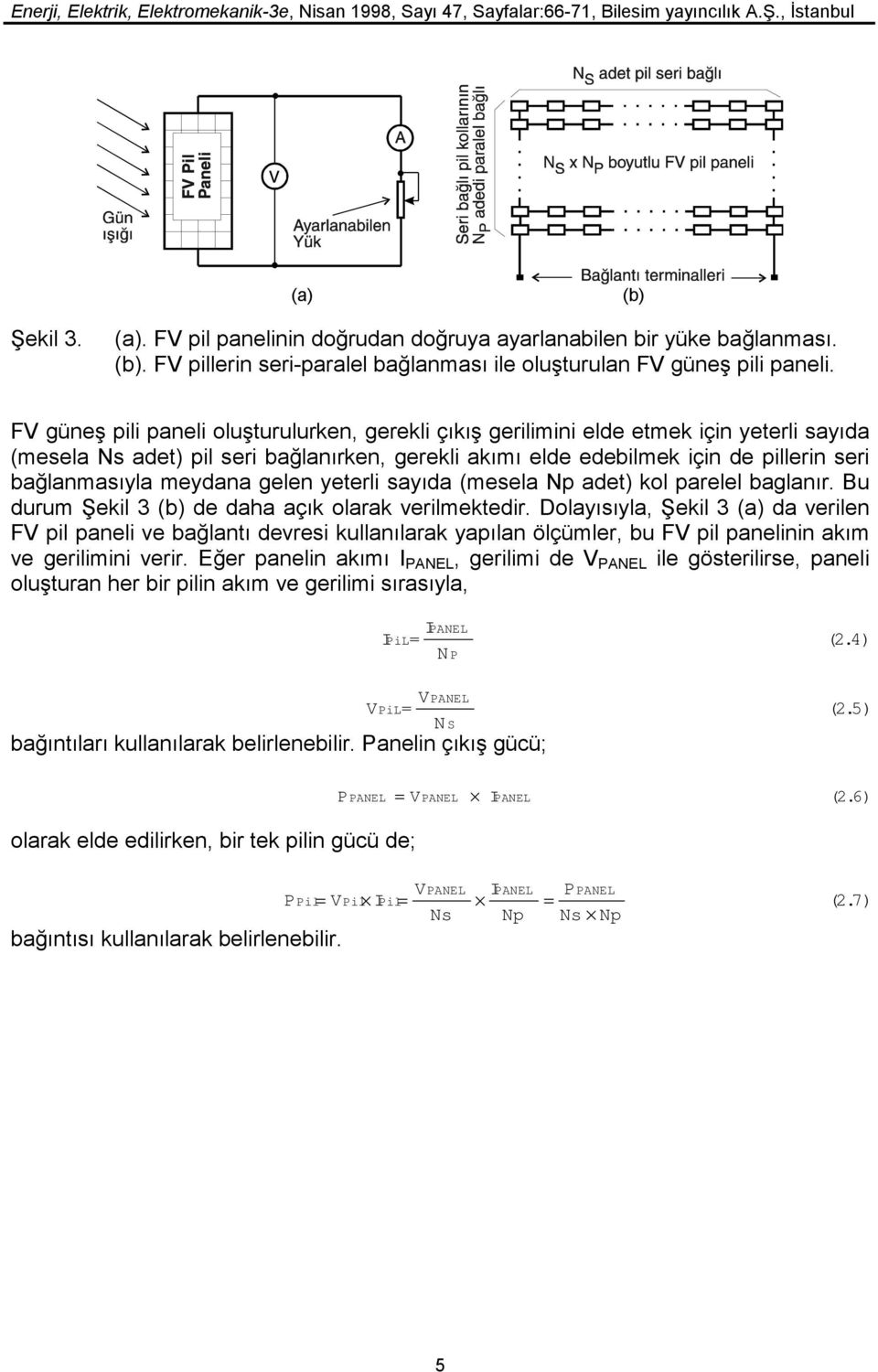 meydana gelen yeterli sayıda (mesela Np adet) kol parelel baglanır. Bu durum Şekil 3 (b) de daha açık olarak verilmektedir.