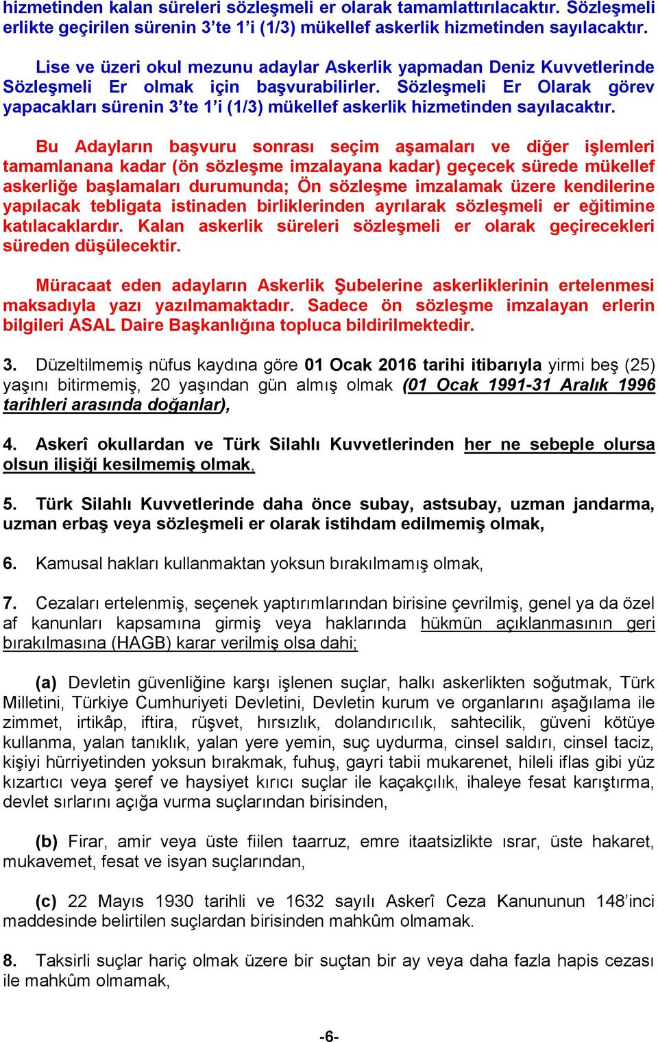 Sözleşmeli Er Olarak görev yapacakları sürenin 3 te 1 i (1/3) mükellef askerlik hizmetinden sayılacaktır.