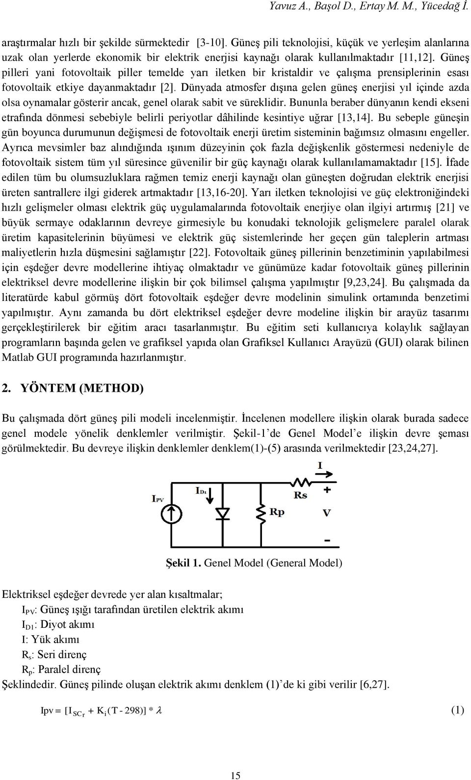 Güneş pilleri yani fotovoltaik piller temelde yarı iletken bir kristaldir ve çalışma prensiplerinin esası fotovoltaik etkiye dayanmaktadır [2].