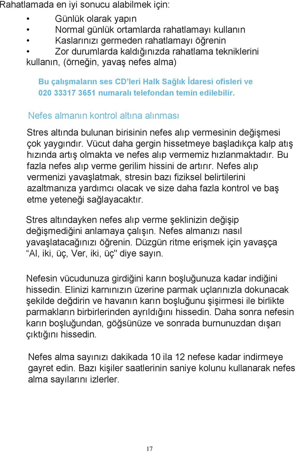 Nefes almanın kontrol altına alınması Stres altında bulunan birisinin nefes alıp vermesinin değişmesi çok yaygındır.