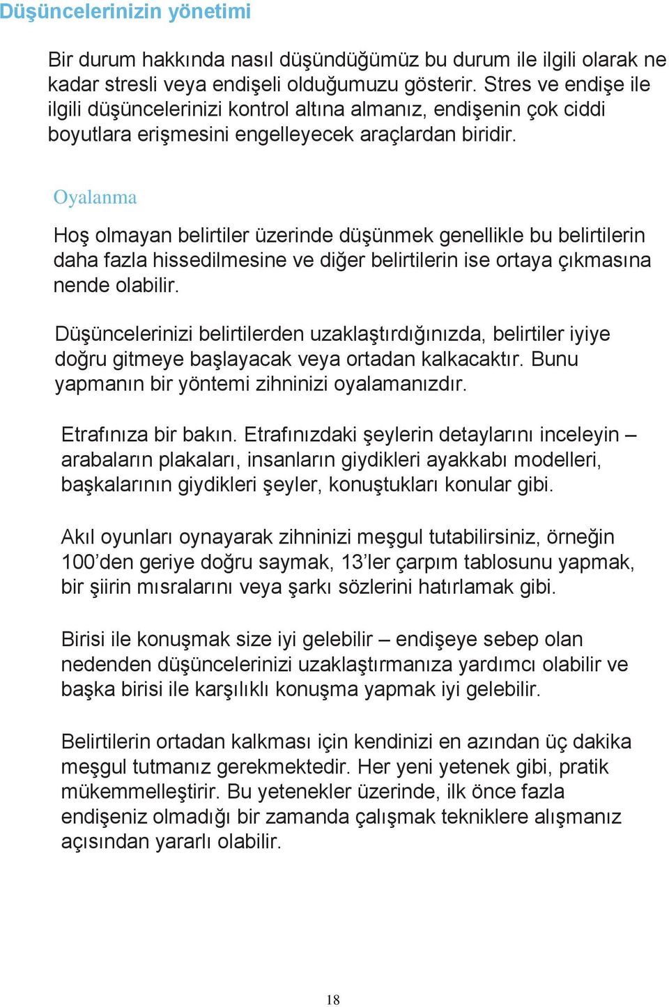 Oyalanma Hoş olmayan belirtiler üzerinde düşünmek genellikle bu belirtilerin daha fazla hissedilmesine ve diğer belirtilerin ise ortaya çıkmasına nende olabilir.