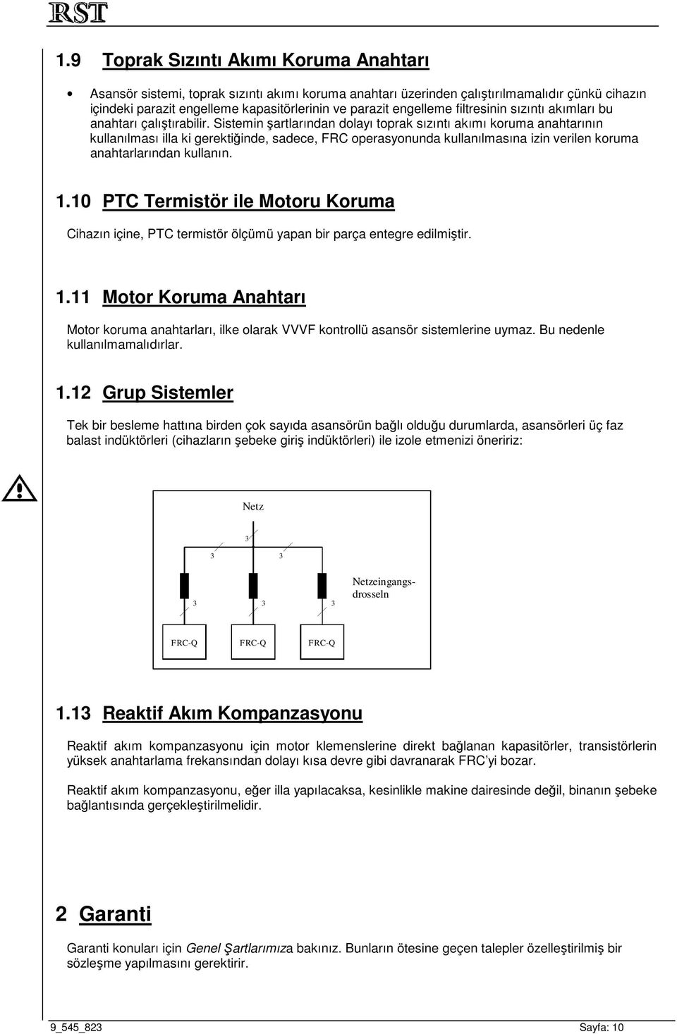 Sistemin şartlarından dolayı toprak sızıntı akımı koruma anahtarının kullanılması illa ki gerektiğinde, sadece, FRC operasyonunda kullanılmasına izin verilen koruma anahtarlarından kullanın. 1.