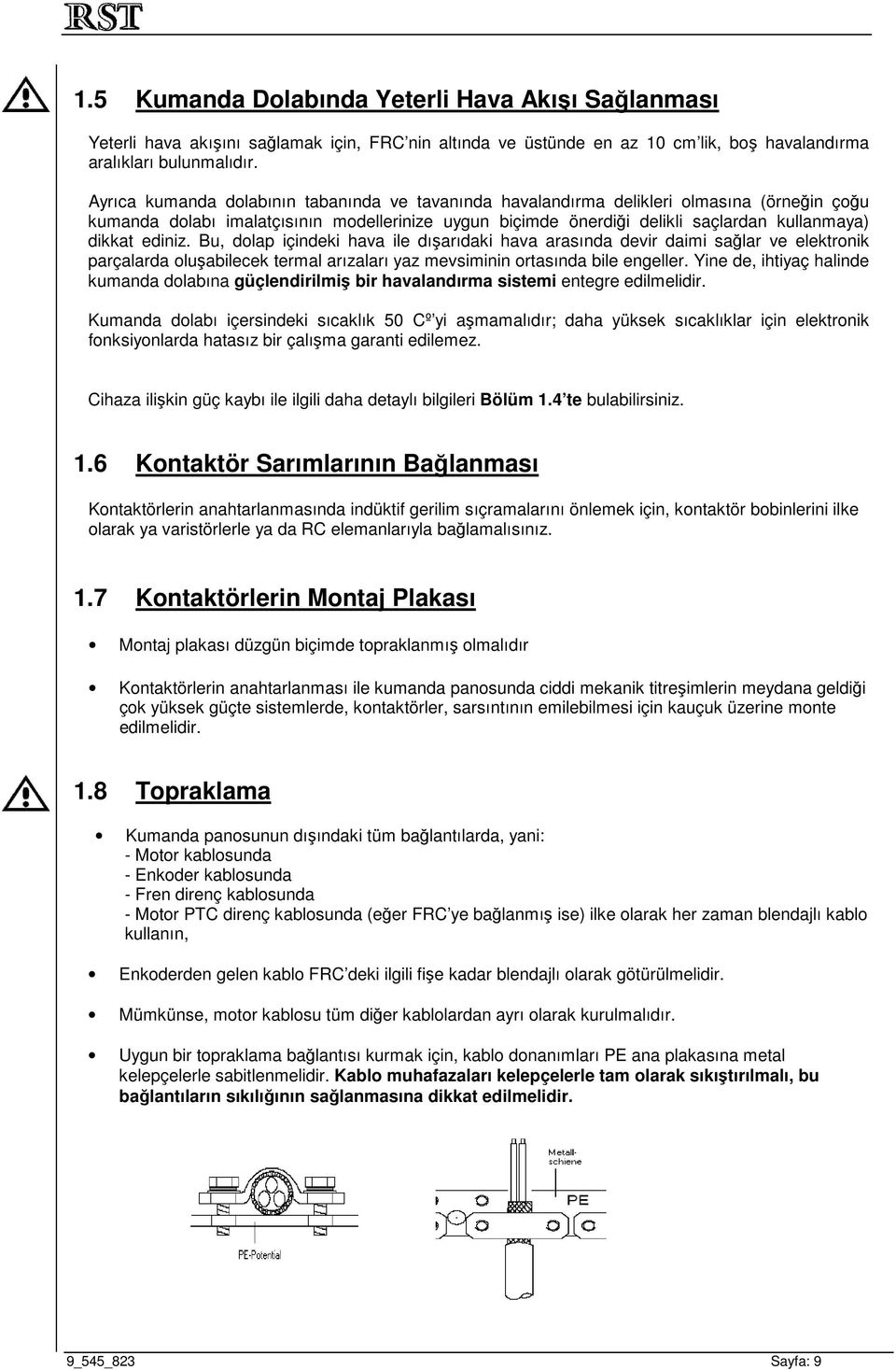 ediniz. Bu, dolap içindeki hava ile dışarıdaki hava arasında devir daimi sağlar ve elektronik parçalarda oluşabilecek termal arızaları yaz mevsiminin ortasında bile engeller.