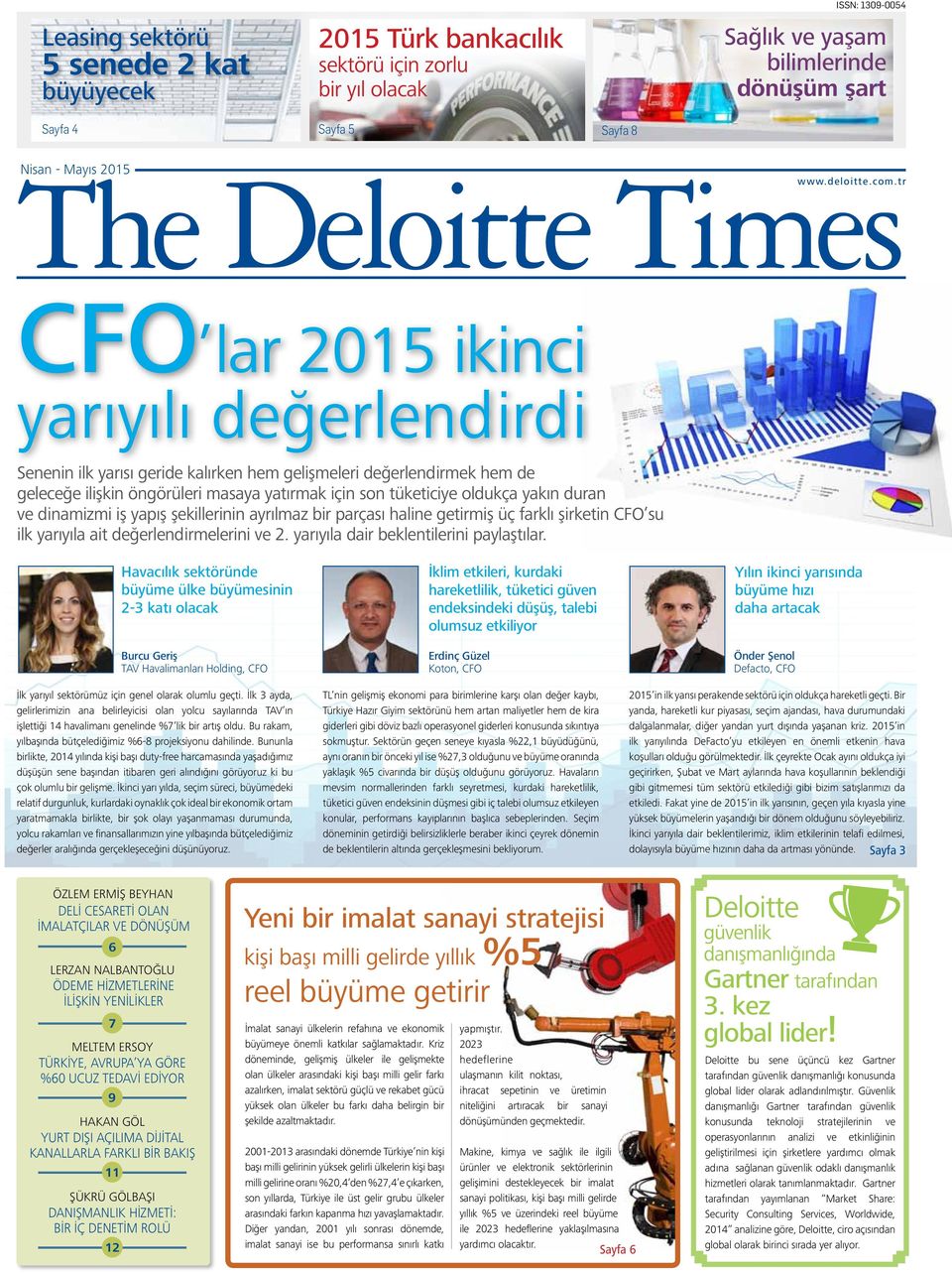 tr CFO lar 2015 ikinci yarıyılı değerlendirdi Senenin ilk yarısı geride kalırken hem gelişmeleri değerlendirmek hem de geleceğe ilişkin öngörüleri masaya yatırmak için son tüketiciye oldukça yakın