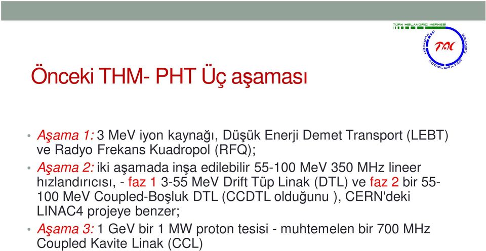 faz 1 3-55 MeV Drift Tüp Linak (DTL) ve faz 2 bir 55-100 MeV Coupled-Boşluk DTL (CCDTL olduğunu ),