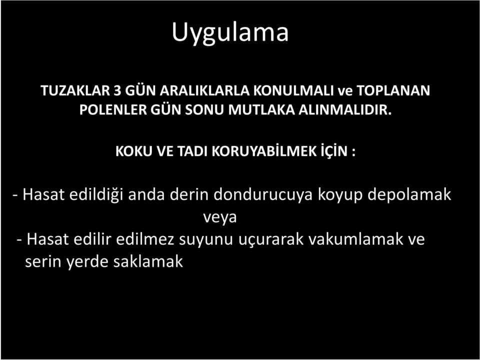 KOKU VE TADI KORUYABİLMEK İÇİN : - Hasat edildiği anda derin