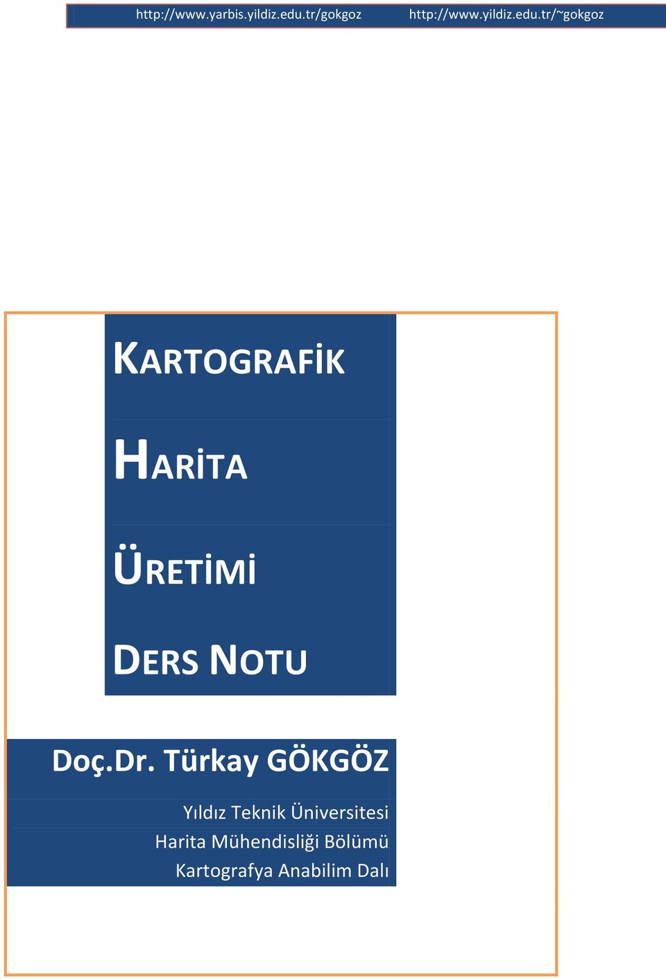 tr/~gokgoz KARTOGRAFİK HARİTA ÜRETİMİ DERS NOTU Doç.