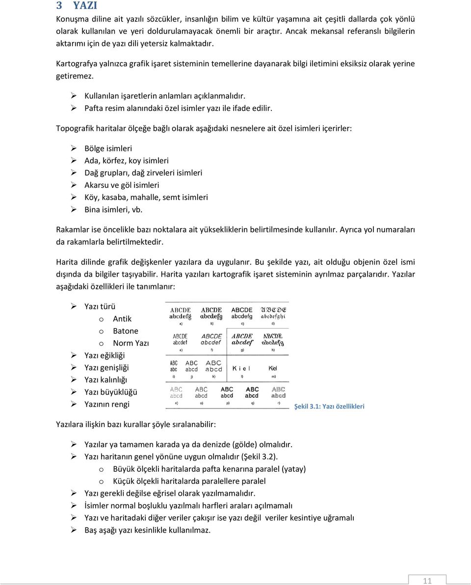 Kartografya yalnızca grafik işaret sisteminin temellerine dayanarak bilgi iletimini eksiksiz olarak yerine getiremez. Kullanılan işaretlerin anlamları açıklanmalıdır.