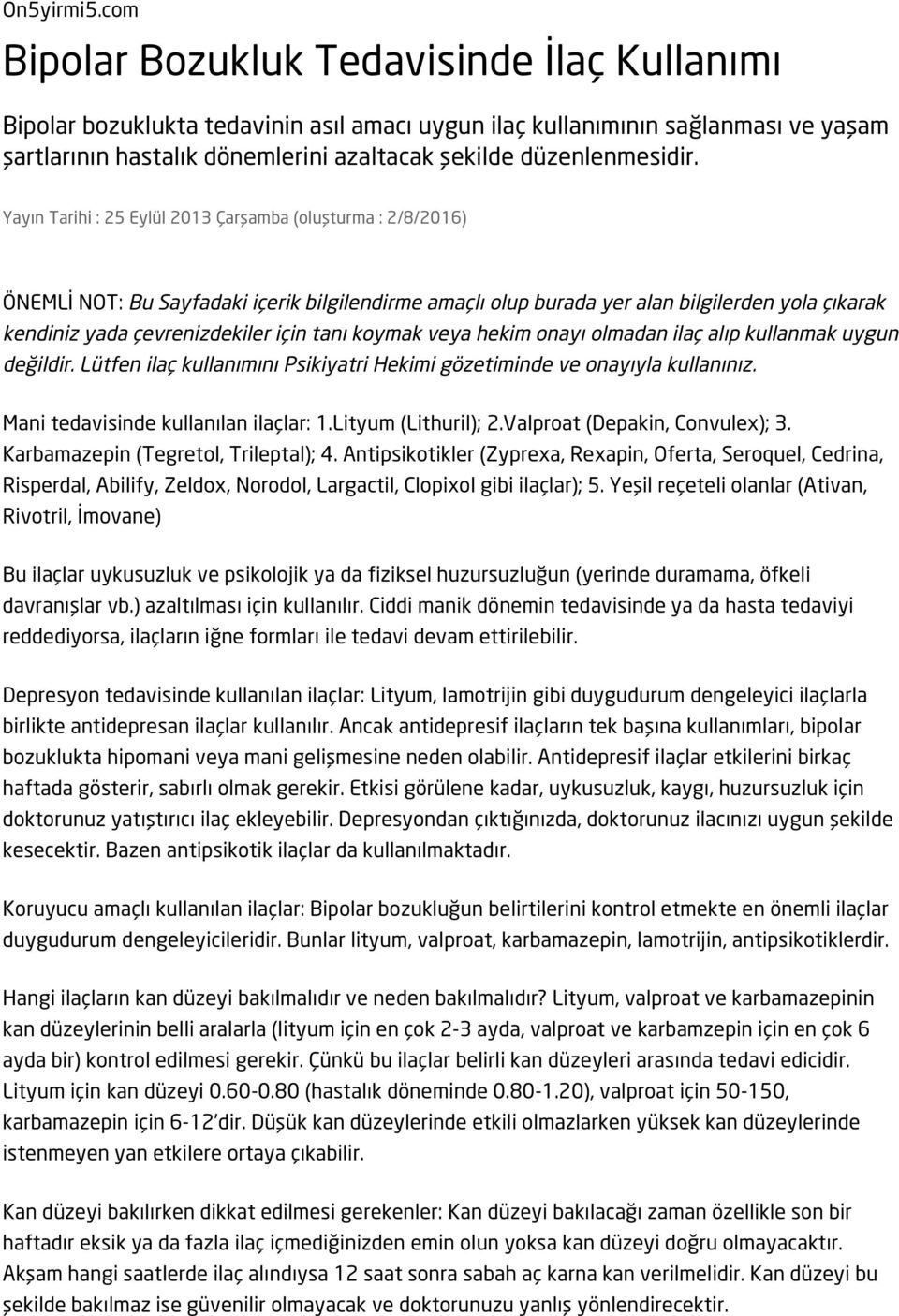 Yayın Tarihi : 25 Eylül 2013 Çarşamba (oluşturma : 2/8/2016) ÖNEMLİ NOT: Bu Sayfadaki içerik bilgilendirme amaçlı olup burada yer alan bilgilerden yola çıkarak kendiniz yada çevrenizdekiler için tanı