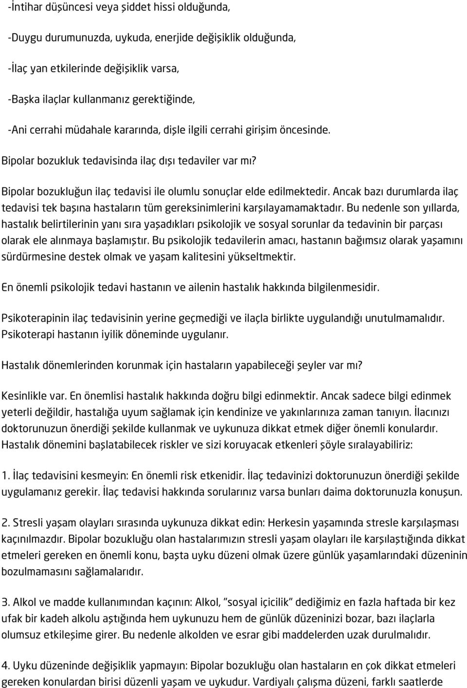 Ancak bazı durumlarda ilaç tedavisi tek başına hastaların tüm gereksinimlerini karşılayamamaktadır.