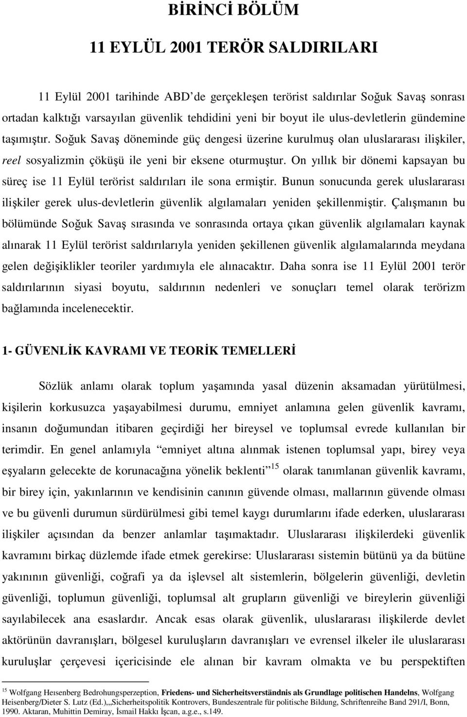 On yıllık bir dönemi kapsayan bu süreç ise 11 Eylül terörist saldırıları ile sona ermiştir.