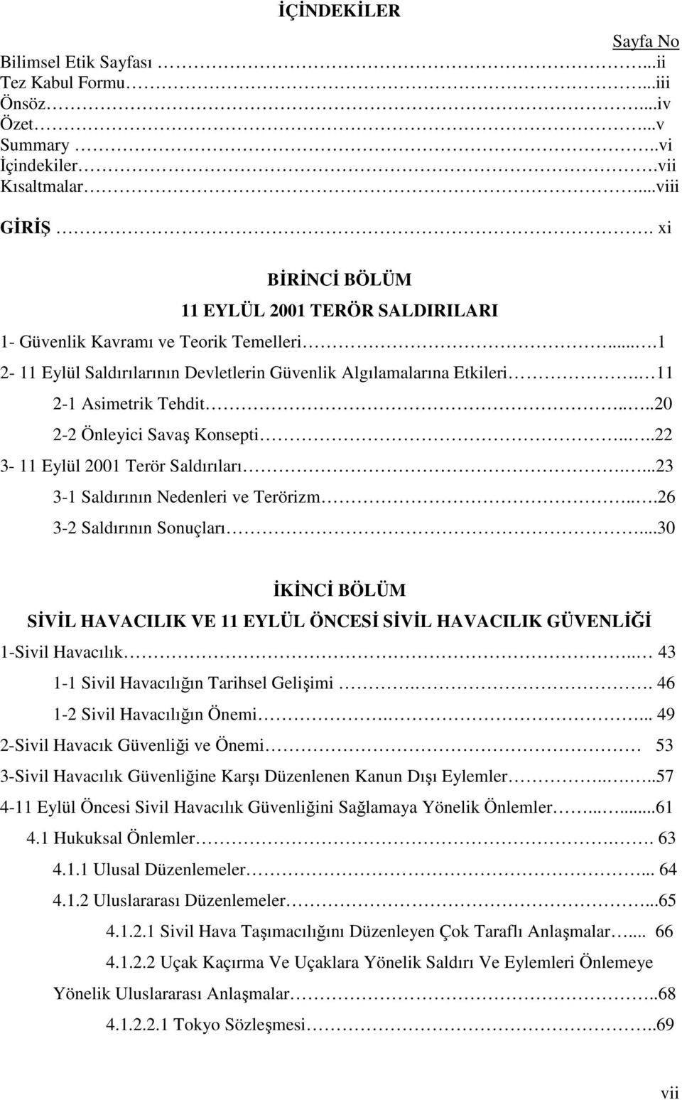 ...20 2-2 Önleyici Savaş Konsepti....22 3-11 Eylül 2001 Terör Saldırıları....23 3-1 Saldırının Nedenleri ve Terörizm...26 3-2 Saldırının Sonuçları.