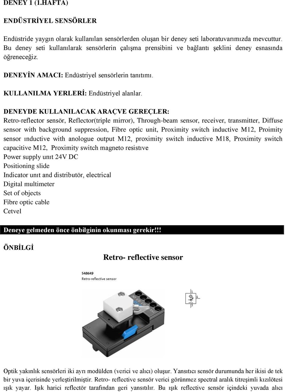 DENEYDE KULLANILACAK ARAÇVE GEREÇLER: Retro-reflector sensör, Reflector(triple mirror), Through-beam sensor, receiver, transmitter, Diffuse sensor with background suppression, Fibre optic unit,