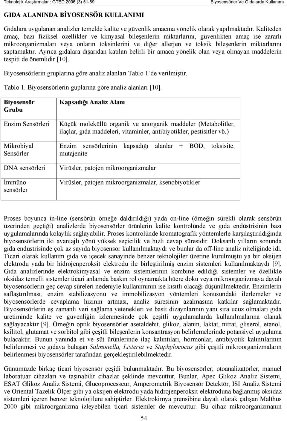 Kaliteden amaç, bazı fiziksel özellikler ve kimyasal bileşenlerin miktarlarını, güvenlikten amaç ise zararlı mikroorganizmaları veya onların toksinlerini ve diğer allerjen ve toksik bileşenlerin