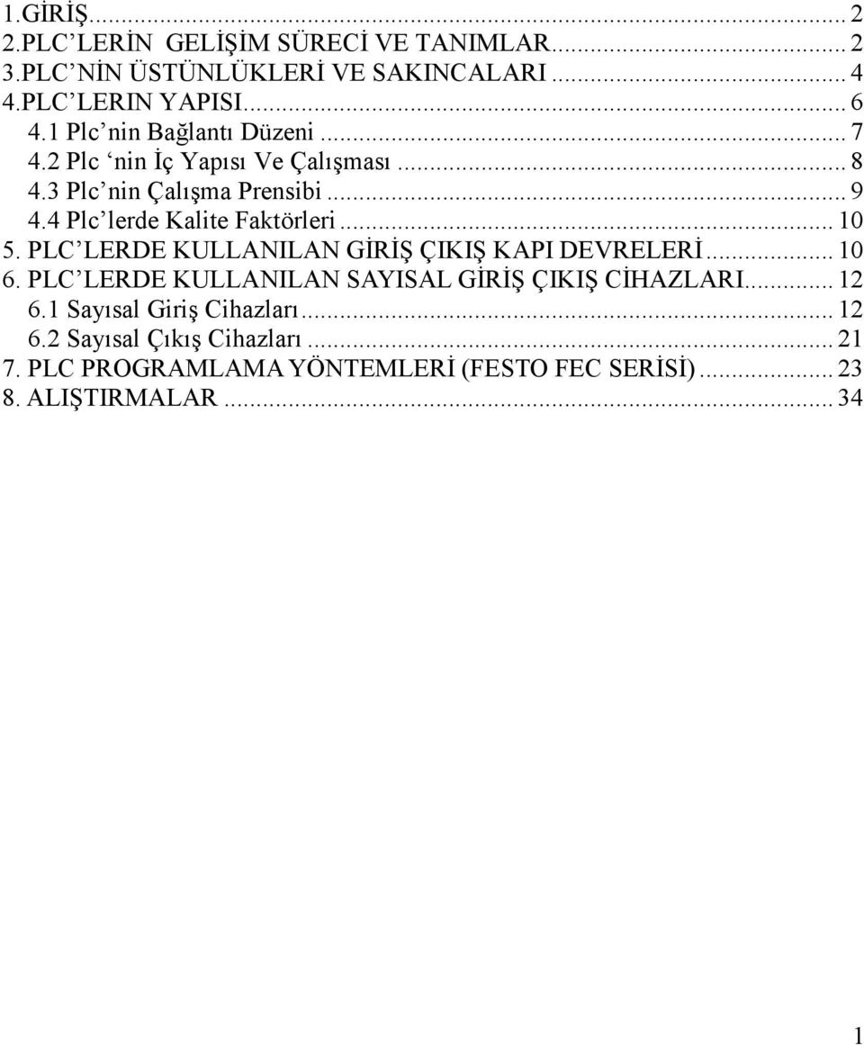 4 Plc lerde Kalite Faktörleri... 10 5. PLC LERDE KULLANILAN GĐRĐŞ ÇIKIŞ KAPI DEVRELERĐ... 10 6.