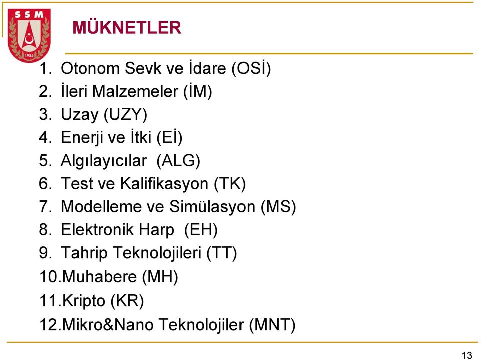 Test ve Kalifikasyon (TK) 7. Modelleme ve Simülasyon (MS) 8.