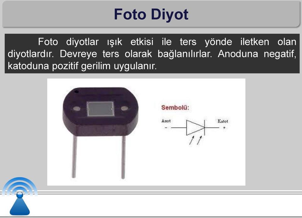 Devreye ters olarak bağlanılırlar.