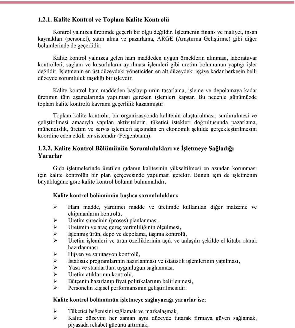 Kalite kontrol yalnızca gelen ham maddeden uygun örneklerin alınması, laboratuvar kontrolleri, sağlam ve kusurluların ayrılması işlemleri gibi üretim bölümünün yaptığı işler değildir.