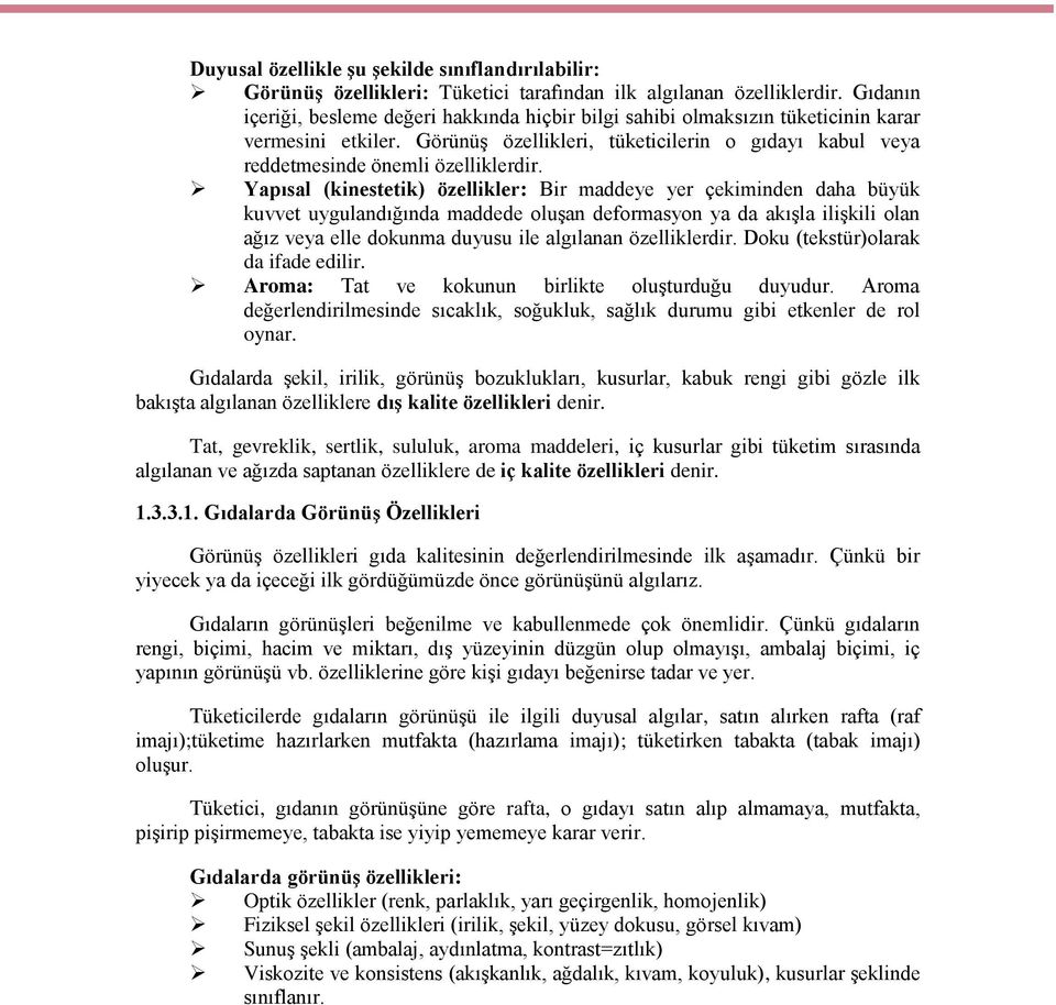 Yapısal (kinestetik) özellikler: Bir maddeye yer çekiminden daha büyük kuvvet uygulandığında maddede oluşan deformasyon ya da akışla ilişkili olan ağız veya elle dokunma duyusu ile algılanan