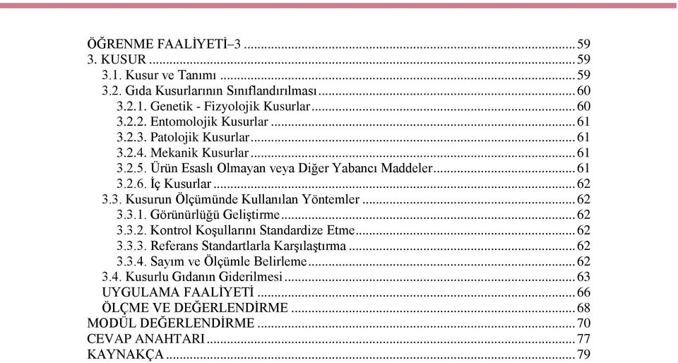 .. 62 3.3.1. Görünürlüğü Geliştirme... 62 3.3.2. Kontrol Koşullarını Standardize Etme... 62 3.3.3. Referans Standartlarla Karşılaştırma... 62 3.3.4. Sayım ve Ölçümle Belirleme.