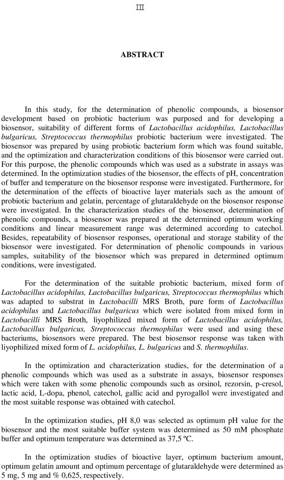 The biosensor was prepared by using probiotic bacterium form which was found suitable, and the optimization and characterization conditions of this biosensor were carried out.