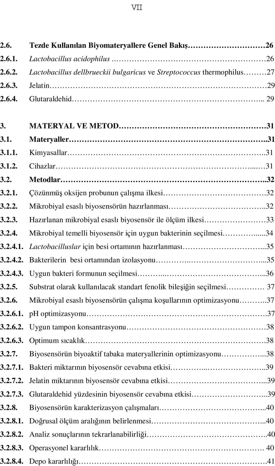 .32 3.2.3. Hazırlanan mikrobiyal esaslı biyosensör ile ölçüm ilkesi 33 3.2.4. Mikrobiyal temelli biyosensör için uygun bakterinin seçilmesi...34 3.2.4.1.