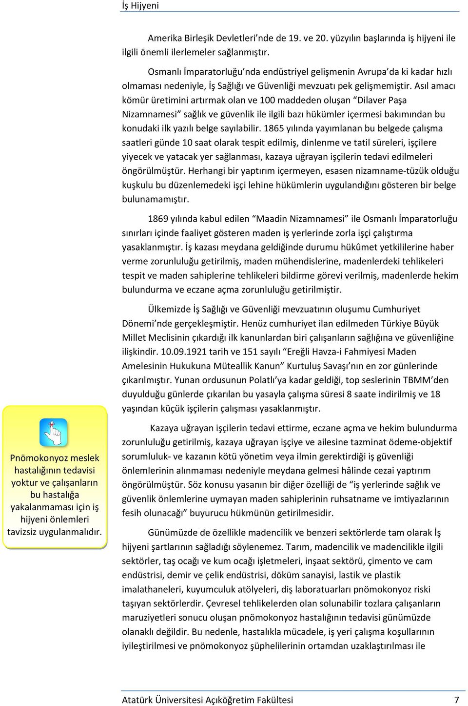 Asıl amacı kömür üretimini artırmak olan ve 100 maddeden oluşan Dilaver Paşa Nizamnamesi sağlık ve güvenlik ile ilgili bazı hükümler içermesi bakımından bu konudaki ilk yazılı belge sayılabilir.