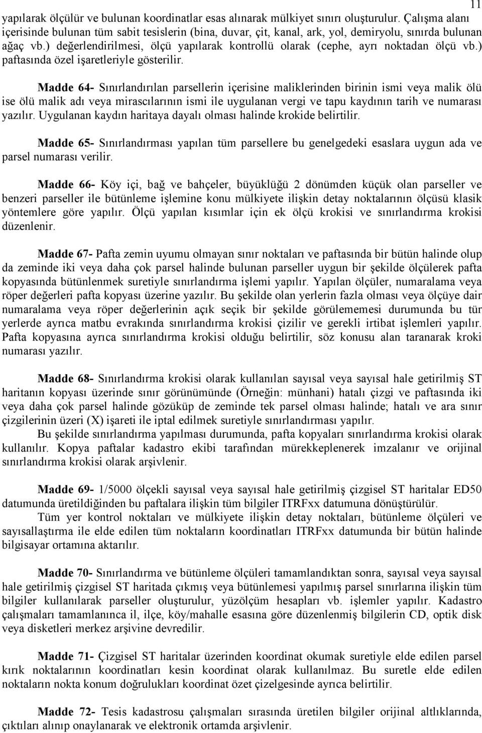 ) değerlendirilmesi, ölçü yapılarak kontrollü olarak (cephe, ayrı noktadan ölçü vb.) paftasında özel işaretleriyle gösterilir.