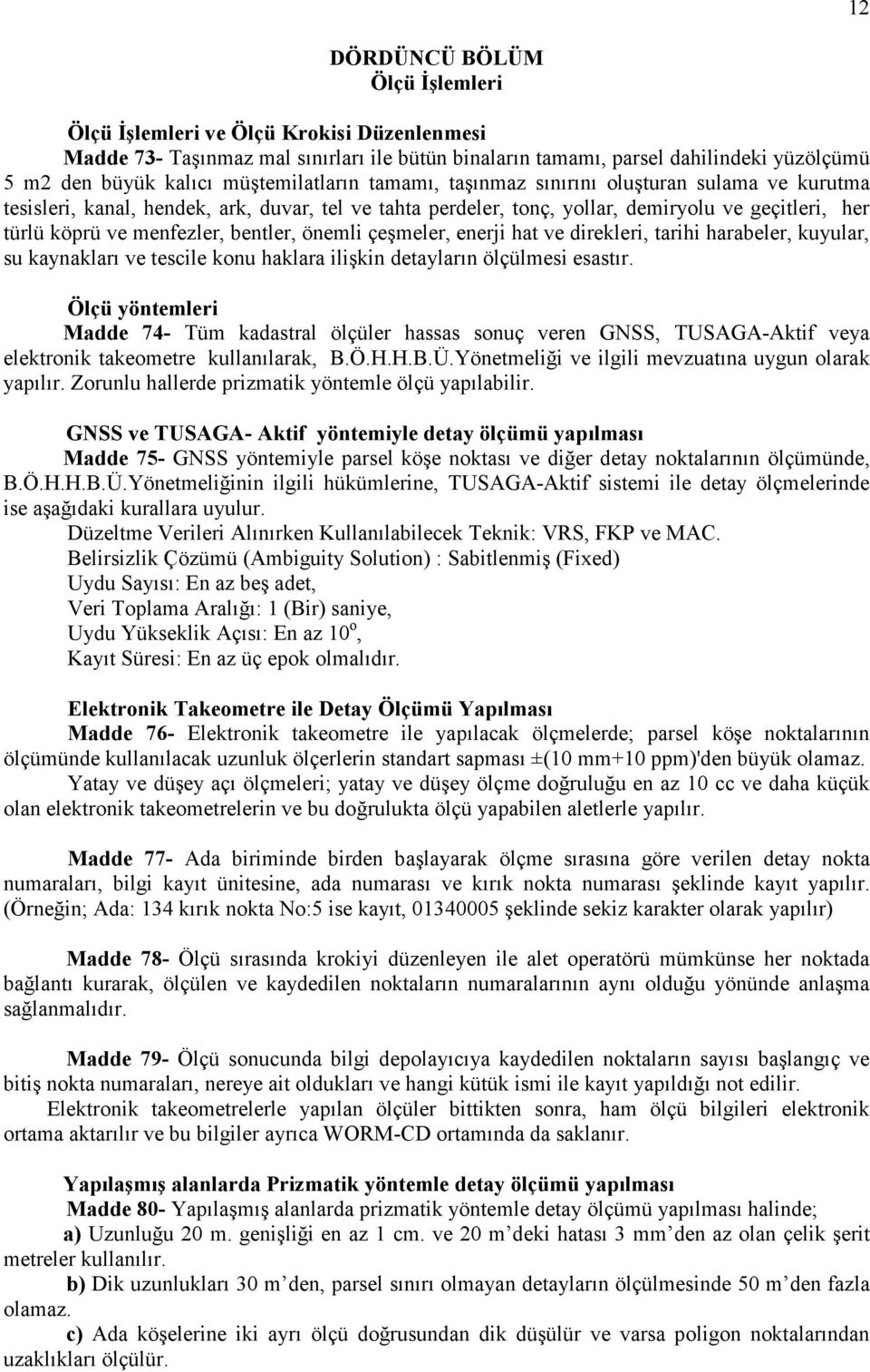 bentler, önemli çeşmeler, enerji hat ve direkleri, tarihi harabeler, kuyular, su kaynakları ve tescile konu haklara ilişkin detayların ölçülmesi esastır.