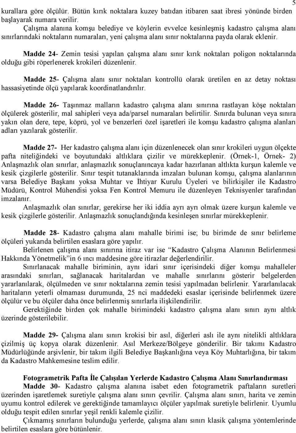 Madde 24- Zemin tesisi yapılan çalışma alanı sınır kırık noktaları poligon noktalarında olduğu gibi röperlenerek krokileri düzenlenir.