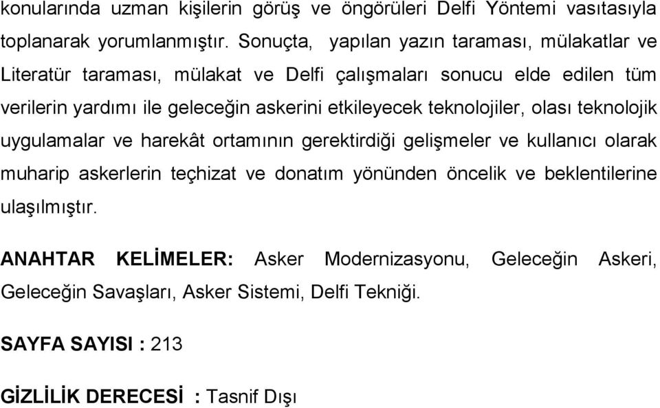 askerini etkileyecek teknolojiler, olası teknolojik uygulamalar ve harekât ortamının gerektirdiği gelişmeler ve kullanıcı olarak muharip askerlerin teçhizat